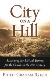 City on a Hill - Reclaiming the Biblical Pattern for the Church in the 21st Century